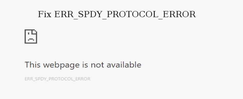 How To Fix ERR_SPDY_PROTOCOL_ERROR